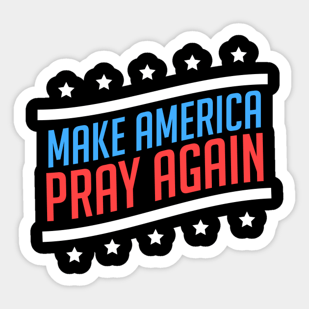 Make America Pray Again - Jesus Sticker by dennex85